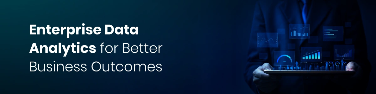 Enterprise Data Analytics for Better Business Outcomes