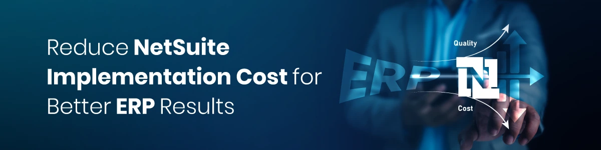 Reduce NetSuite Implementation Cost for Better ERP Results