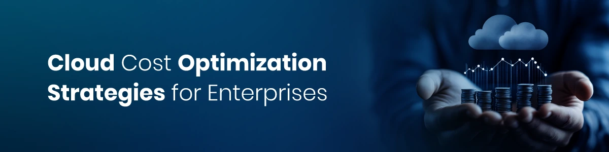 Cloud Cost Optimization Strategies for Enterprises