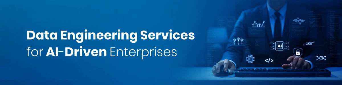 Data Engineering Services for AI-Driven Enterprises