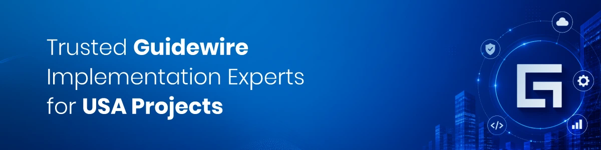 Trusted Guidewire Implementation Experts for USA Projects