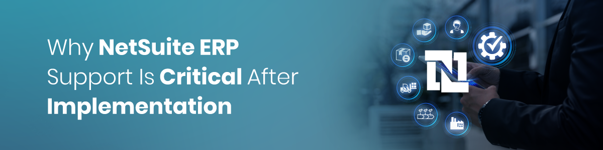 Why NetSuite ERP Support Is Critical After Implementation