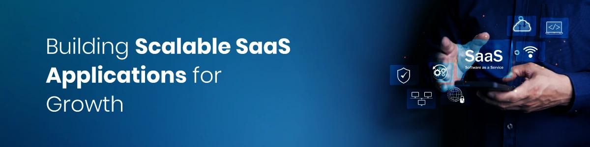 Building Scalable SaaS Applications for Growth