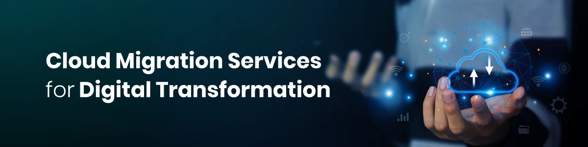Cloud Migration Services for Digital Transformation