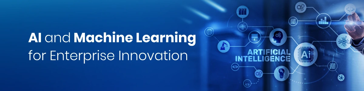 AI and Machine Learning for Enterprise Innovation
