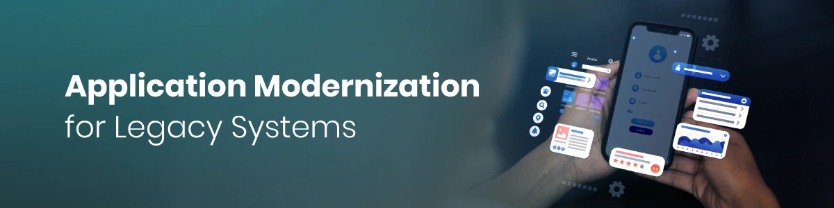 Application Modernization for Legacy Systems