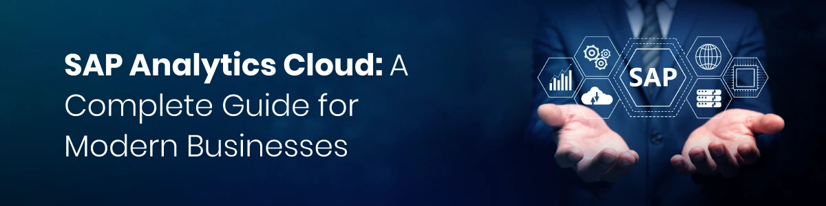 SAP Analytics Cloud: A Complete Guide for Modern Businesses